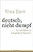 deutsch, nicht dumpf by Thea Dorn