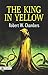 The King in Yellow: Robert W. Chambers's Best Classic Horror Thrillers - Robert W. Chambers's Enigmatic Collection: Unraveling The King in Yellow (Best Classic Horror Novels of All Time)