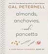Almonds, Anchovies, and Pancetta: A Vegetarian Cookbook, Kind Of