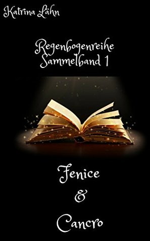 Fenice & Cancro: Regenbogenreihe Sammelband 1 (German Edition)