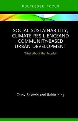 Social Sustainability, Climate Resilience and Community-Based Urban Development: What About the People? (Routledge Focus on Environment and Sustainability)