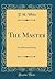 The Master: An Adventure Story (Classic Reprint)