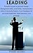 Leading: Powerful lessons in personal change; Management skills, social skills, communication skills of successful leaders; Your foundation for successful leadership which maximize your potential.