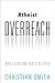 Atheist Overreach by Christian Smith