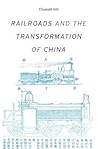 Railroads and the Transformation of China (Harvard Studies in Business History)