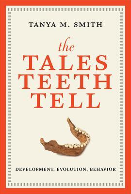 The Tales Teeth Tell: Development, Evolution, Behavior (Hardcover)