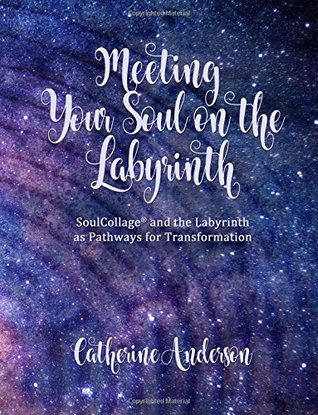 Meeting Your Soul on the Labyrinth: SoulCollage® and the Labyrinth as Pathways for Transformation (Paperback)