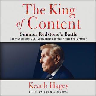 The King of Content: Sumner Redstone's Battle for Viacom, CBS, and Everlasting Control of His Media Empire (Audiobook)