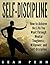 Self-Discipline: How to Achieve the Life You Want Through Mental Toughness, Willpower, and Self-Discipline (Self Control, Resist Temptation, Achieve Your Goals, Get The Life You Want)