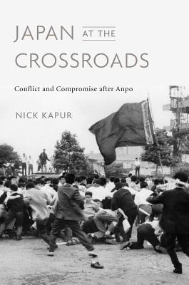 Japan at the Crossroads: Conflict and Compromise after Anpo (Hardcover)