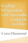 Reading Wittgenstein with Anscombe, Going On to Ethics Reading Wittgenstein with Anscombe, Going On to Ethics