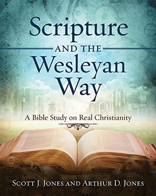 Scripture and the Wesleyan Way: A Bible Study on Real Christianity (Kindle Edition)