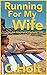 Running For My Wife: An Int...