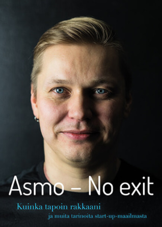 Asmo – No Exit: Kuinka tapoin rakkaani ja muita tarinoita startup-maailmasta (Hardcover)