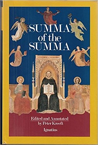A Summa of the Summa: The Essential Philosophical Passages of st Thomas Aquinas Summa Theologica Edited and Explained for Beginners