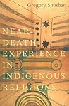 Near-Death Experience in Indigenous Religions by Gregory Shushan Near-Death Experience in Indigenous Religions by Gregory Shushan