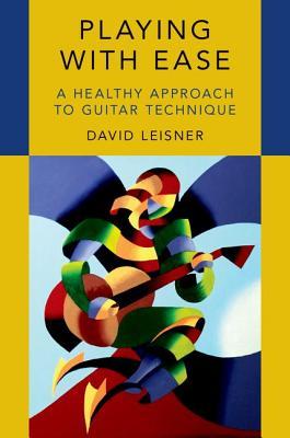 Playing with Ease: A Healthy Approach to Guitar Technique (Paperback)
