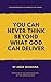 YOU CAN NEVER THINK BEYOND ...