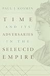Time and Its Adversaries in the Seleucid Empire