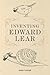 Inventing Edward Lear