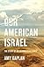 Our American Israel: The Story of an Entangled Alliance