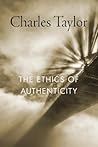 The Ethics of Authenticity by Charles Margrave Taylor
