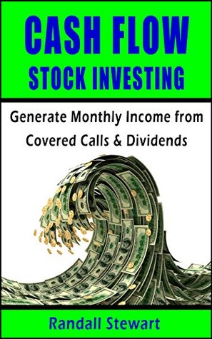 Cash Flow Stock Investing: Generate Monthly Income from Covered Calls & Dividends