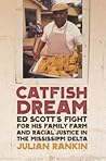 Catfish Dream - Ed Scott's Fight for His Family Farm and Racial Justice in the Mississippi Delta