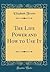 The Life Power and How to Use It (Classic Reprint)