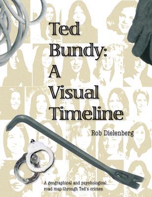 Ted Bundy: A Visual TImeline (Paperback)