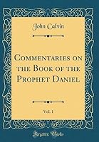 Commentaries on the Book of the Prophet Daniel, Vol. 1 (Classic Reprint)