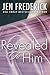 Revealed to Him by Jen Frederick Revealed to Him by Jen Frederick