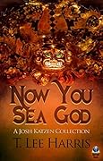 Now You Sea God: A Josh Katzen Collection