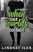 When Our Worlds Collide (Our Worlds, #1)
