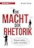 Die Macht der Rhetorik: Besser reden – mehr erreichen (German Edition)