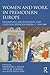 Women and Work in Premodern Europe: Experiences, Relationships and Cultural Representation, c. 1100-1800