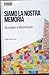 Siamo la nostra memoria. Ricordare e dimenticare (Neuroscienze & Psicologia, #1)