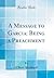 A Message to Garcia: Being a Preachment (Classic Reprint)