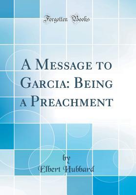 A Message to Garcia: Being a Preachment