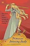 Princesses Behaving Badly: Real Stories from History Without the Fairy-Tale Endings Book cover for Princesses Behaving Badly: Real Stories from History Without the Fairy-Tale Endings