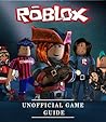 The Ultimate Roblox Guide: An Unofficial Roblox Guide to Play Roblox Efficiently and Better than Others