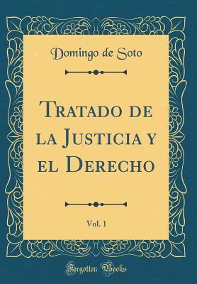 Tratado de la Justicia y el Derecho, Vol. 1 (Classic Reprint)