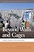 Beyond Walls and Cages: Prisons, Borders, and Global Crisis
