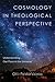 Cosmology in Theological Perspective: Understanding Our Place in the Universe