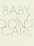 Baby, I Don't Care