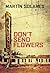 Don't Send Flowers by Martín Solares