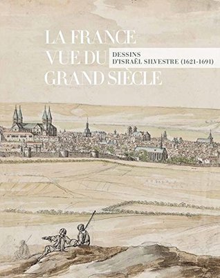 La France vue du grand siècle : Dessins d'Israël Silvestre (Paperback)