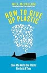 How to Give Up Plastic by Will McCallum