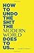 How to undo the sh!t the modern world does to us: A potty mouth's guide to health and happiness