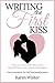Writing the First Kiss: How to write a first kiss scene that will leave your readers breathless